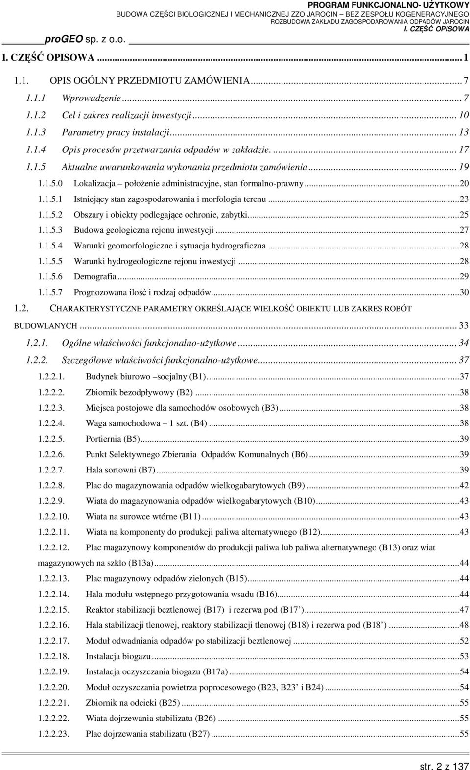 .. 23 1.1.5.2 Obszary i obiekty podlegające ochronie, zabytki... 25 1.1.5.3 Budowa geologiczna rejonu inwestycji... 27 1.1.5.4 Warunki geomorfologiczne i sytuacja hydrograficzna... 28 1.1.5.5 Warunki hydrogeologiczne rejonu inwestycji.