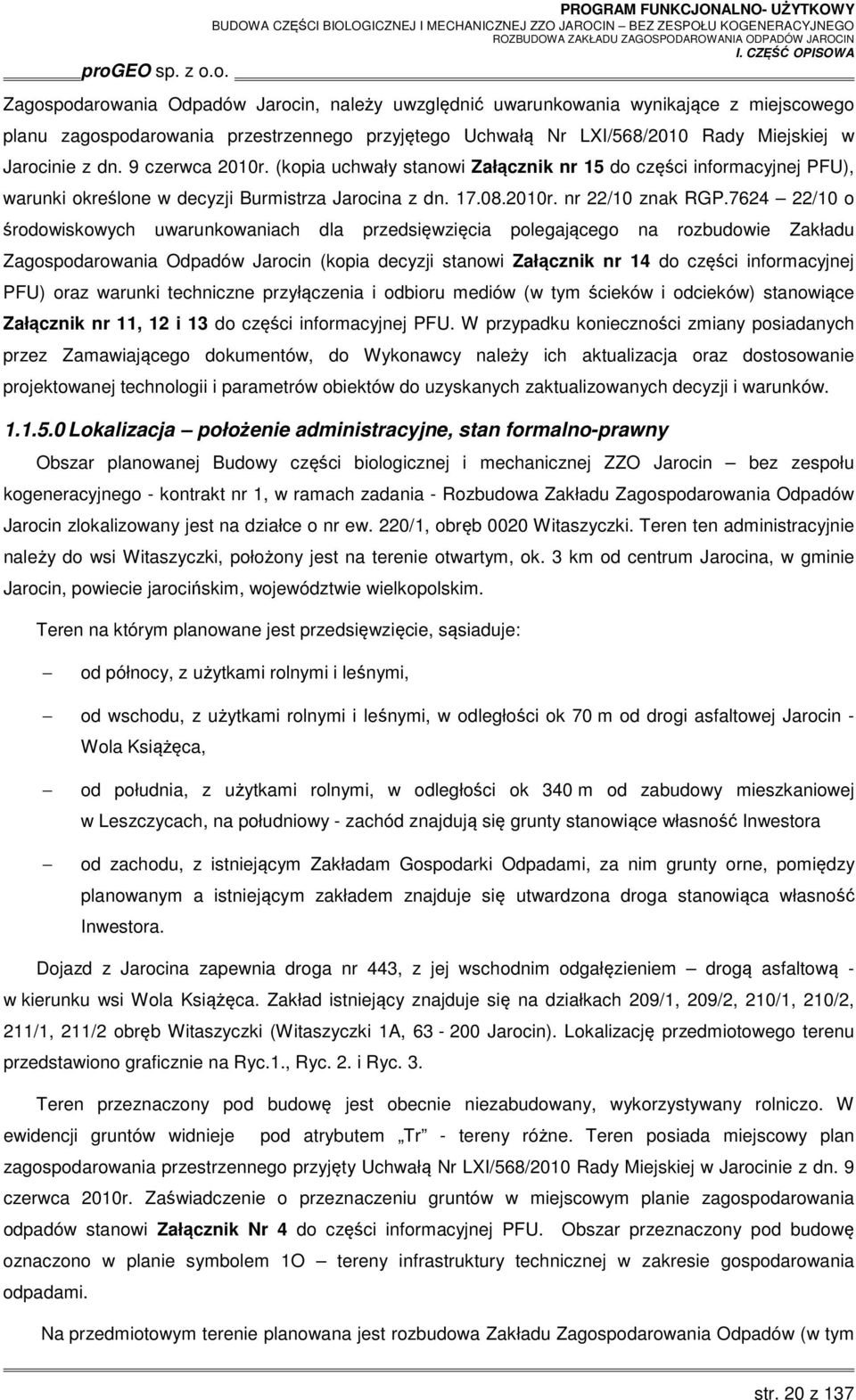 7624 22/10 o środowiskowych uwarunkowaniach dla przedsięwzięcia polegającego na rozbudowie Zakładu Zagospodarowania Odpadów Jarocin (kopia decyzji stanowi Załącznik nr 14 do części informacyjnej PFU)