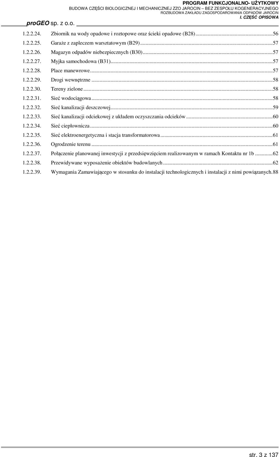 .. 59 1.2.2.33. Sieć kanalizacji odciekowej z układem oczyszczania odcieków... 60 1.2.2.34. Sieć ciepłownicza... 60 1.2.2.35. Sieć elektroenergetyczna i stacja transformatorowa... 61 1.2.2.36.