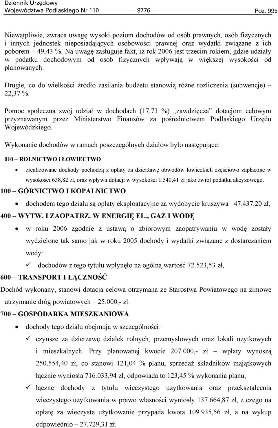 Na uwagę zasługuje fakt, iż rok 2006 jest trzecim rokiem, gdzie udziały w podatku dochodowym od osób fizycznych wpływają w większej wysokości od planowanych.