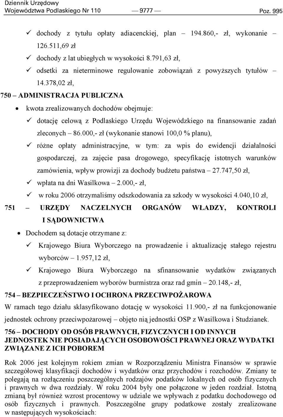 378,02 zł, 750 ADMINISTRACJA PUBLICZNA kwota zrealizowanych dochodów obejmuje: dotację celową z Podlaskiego Urzędu Wojewódzkiego na finansowanie zadań zleconych 86.