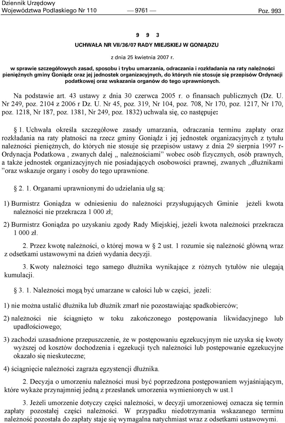 przepisów Ordynacji podatkowej oraz wskazania organów do tego uprawnionych. Na podstawie art. 43 ustawy z dnia 30 czerwca 2005 r. o finansach publicznych (Dz. U. Nr 249, poz. 2104 z 2006 r Dz. U. Nr 45, poz.