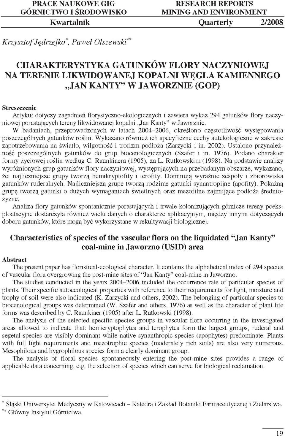 likwidowanej kopalni Jan Kanty w Jaworznie. W badaniach, przeprowadzonych w latach 2004 2006, okrelono czstotliwo wystpowania poszczególnych gatunków rolin.