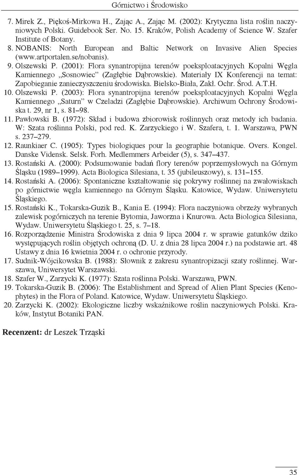 (2001): Flora synantropijna terenów poeksploatacyjnych Kopalni Wgla Kamiennego Sosnowiec (Zagłbie Dbrowskie). Materiały IX Konferencji na temat: Zapobieganie zanieczyszczeniu rodowiska.