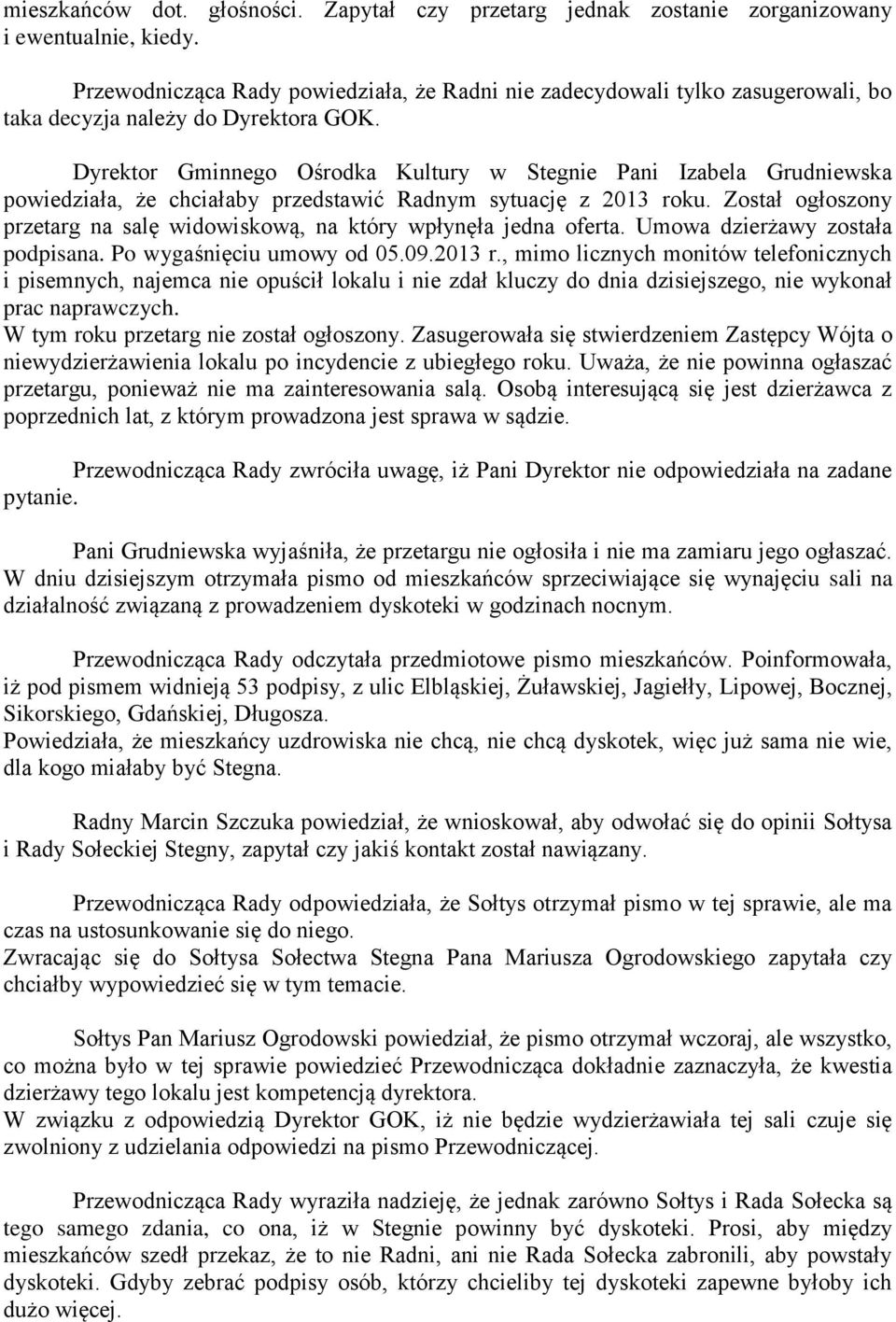 Dyrektor Gminnego Ośrodka Kultury w Stegnie Pani Izabela Grudniewska powiedziała, że chciałaby przedstawić Radnym sytuację z 2013 roku.