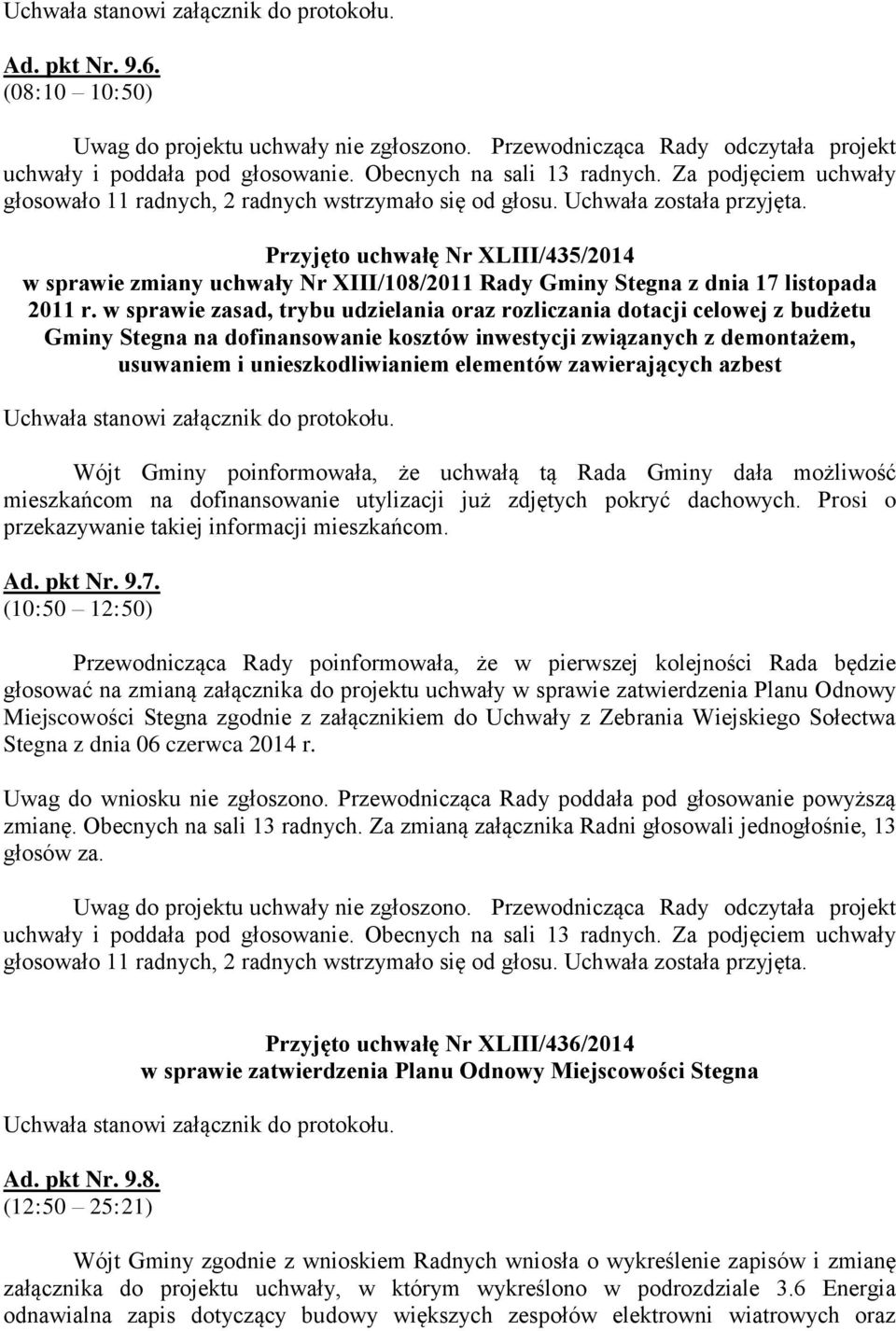 Przyjęto uchwałę Nr XLIII/435/2014 w sprawie zmiany uchwały Nr XIII/108/2011 Rady Gminy Stegna z dnia 17 listopada 2011 r.