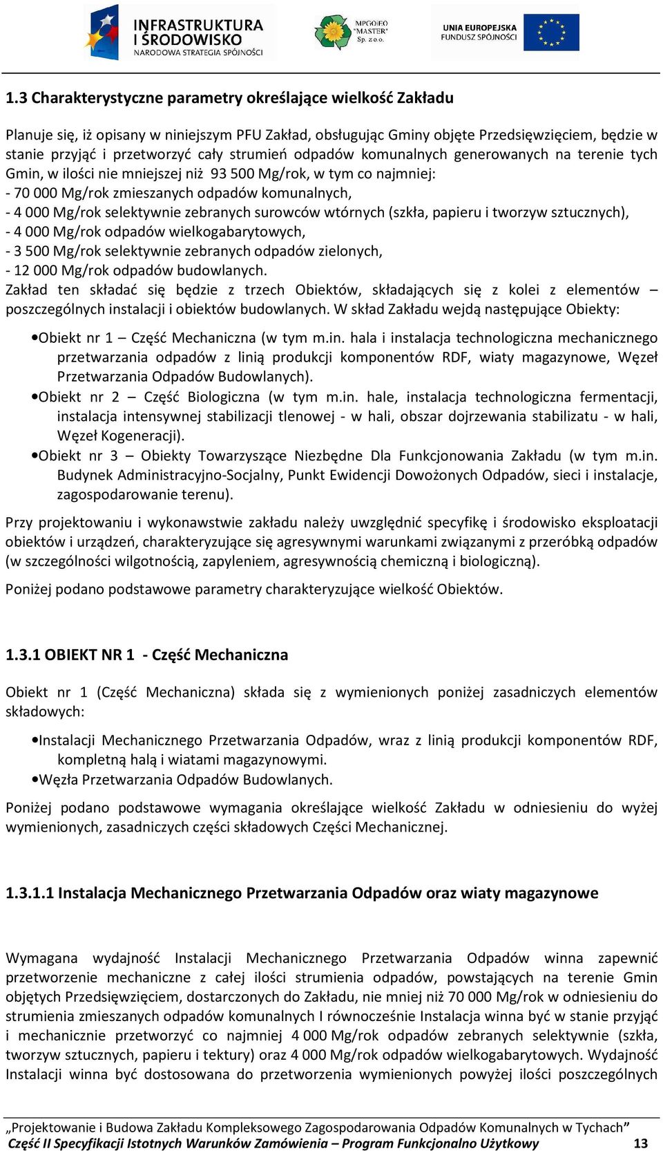 selektywnie zebranych surowców wtórnych (szkła, papieru i tworzyw sztucznych), - 4 000 Mg/rok odpadów wielkogabarytowych, - 3 500 Mg/rok selektywnie zebranych odpadów zielonych, - 12 000 Mg/rok