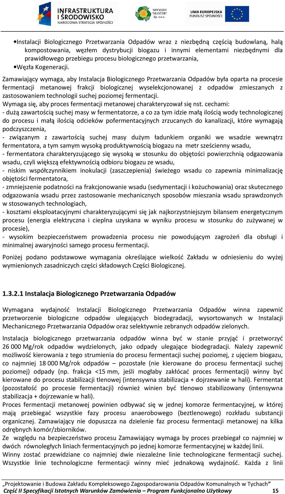 Zamawiający wymaga, aby Instalacja Biologicznego Przetwarzania Odpadów była oparta na procesie fermentacji metanowej frakcji biologicznej wyselekcjonowanej z odpadów zmieszanych z zastosowaniem