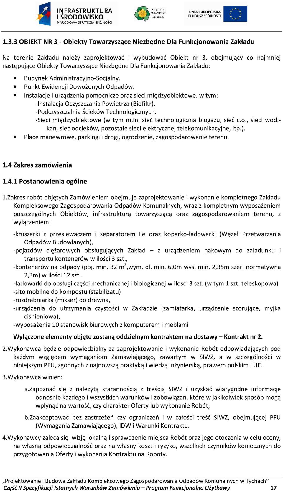 Instalacje i urządzenia pomocnicze oraz sieci międzyobiektowe, w tym: -Instalacja Oczyszczania Powietrza (Biofiltr), -Podczyszczalnia Ścieków Technologicznych, -Sieci międzyobiektowe (w tym m.in.