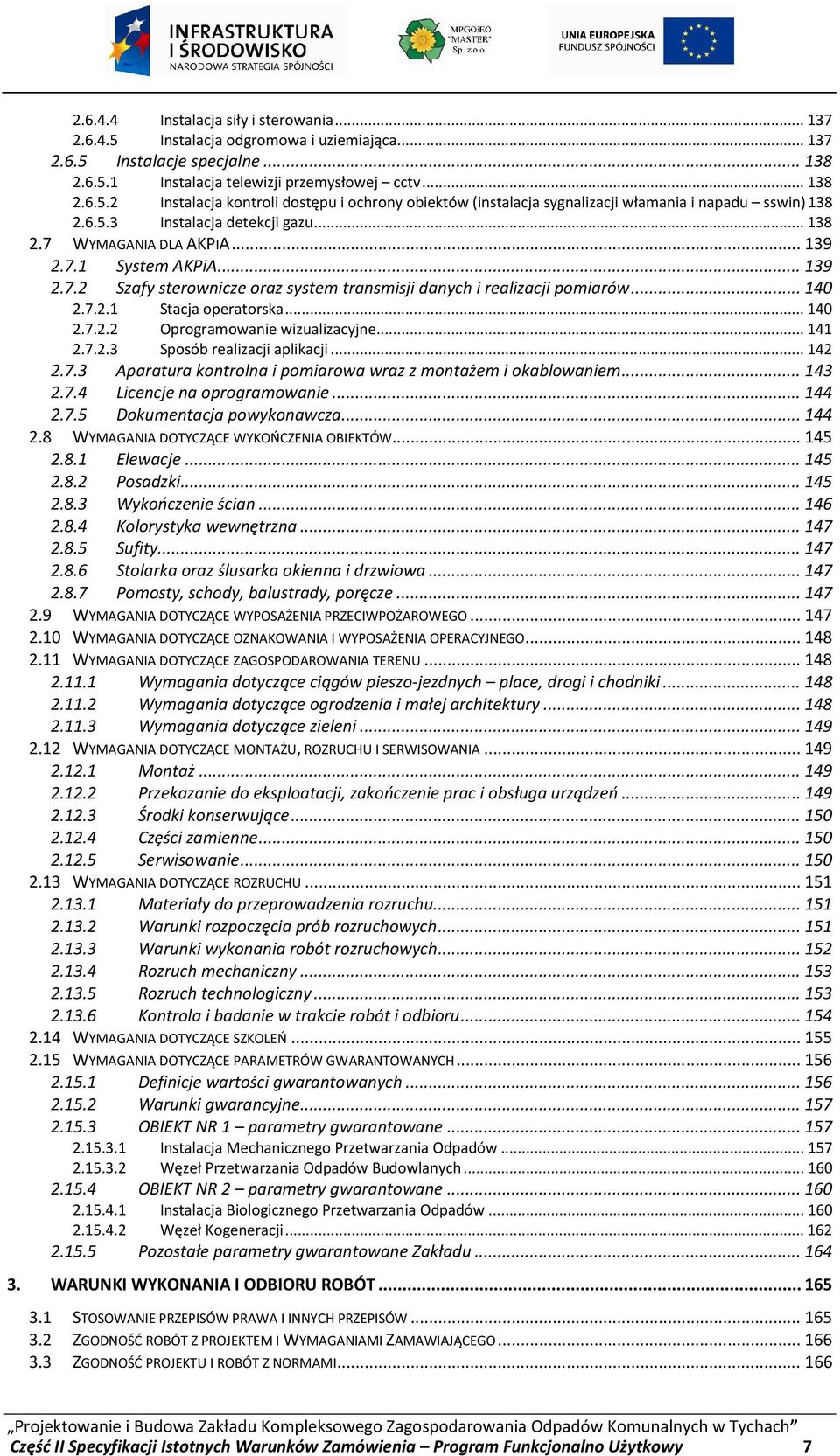 .. 140 2.7.2.2 Oprogramowanie wizualizacyjne... 141 2.7.2.3 Sposób realizacji aplikacji... 142 2.7.3 Aparatura kontrolna i pomiarowa wraz z montażem i okablowaniem... 143 2.7.4 Licencje na oprogramowanie.