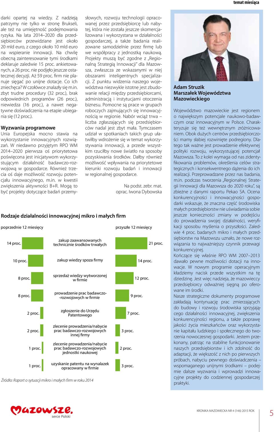 ankietowanych, a 26 proc. nie podjęło jeszcze ostatecznej decyzji. Aż 59 proc. firm nie planuje sięgać po unijne dotacje. Co ich zniechęca? W czołówce znalazły się m.in.