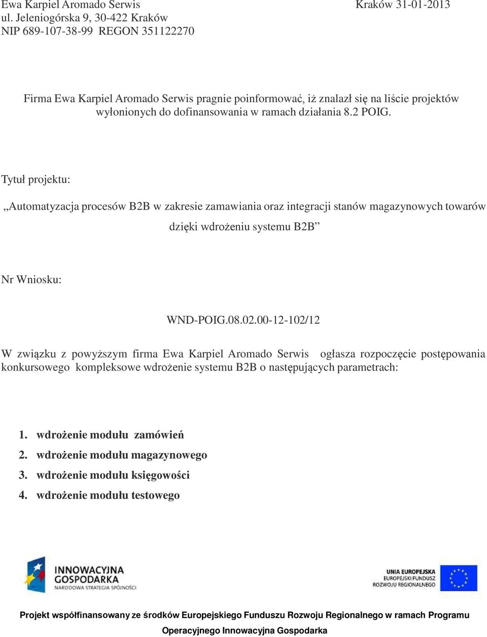 działania 8.2 POIG. Tytuł projektu: Automatyzacja procesów B2B w zakresie zamawiania oraz integracji stanów magazynowych towarów dzięki wdrożeniu systemu B2B Nr Wniosku: WND-POIG.08.02.