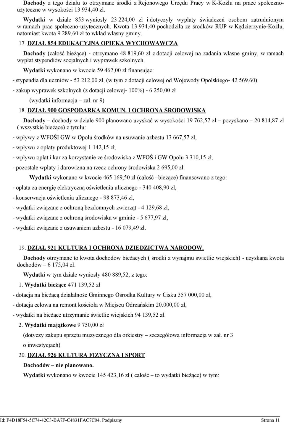 Kwota 13 934,40 pochodziła ze środków RUP w Kędzierzynie-Koźlu, natomiast kwota 9 289,60 zł to wkład własny gminy. 17.