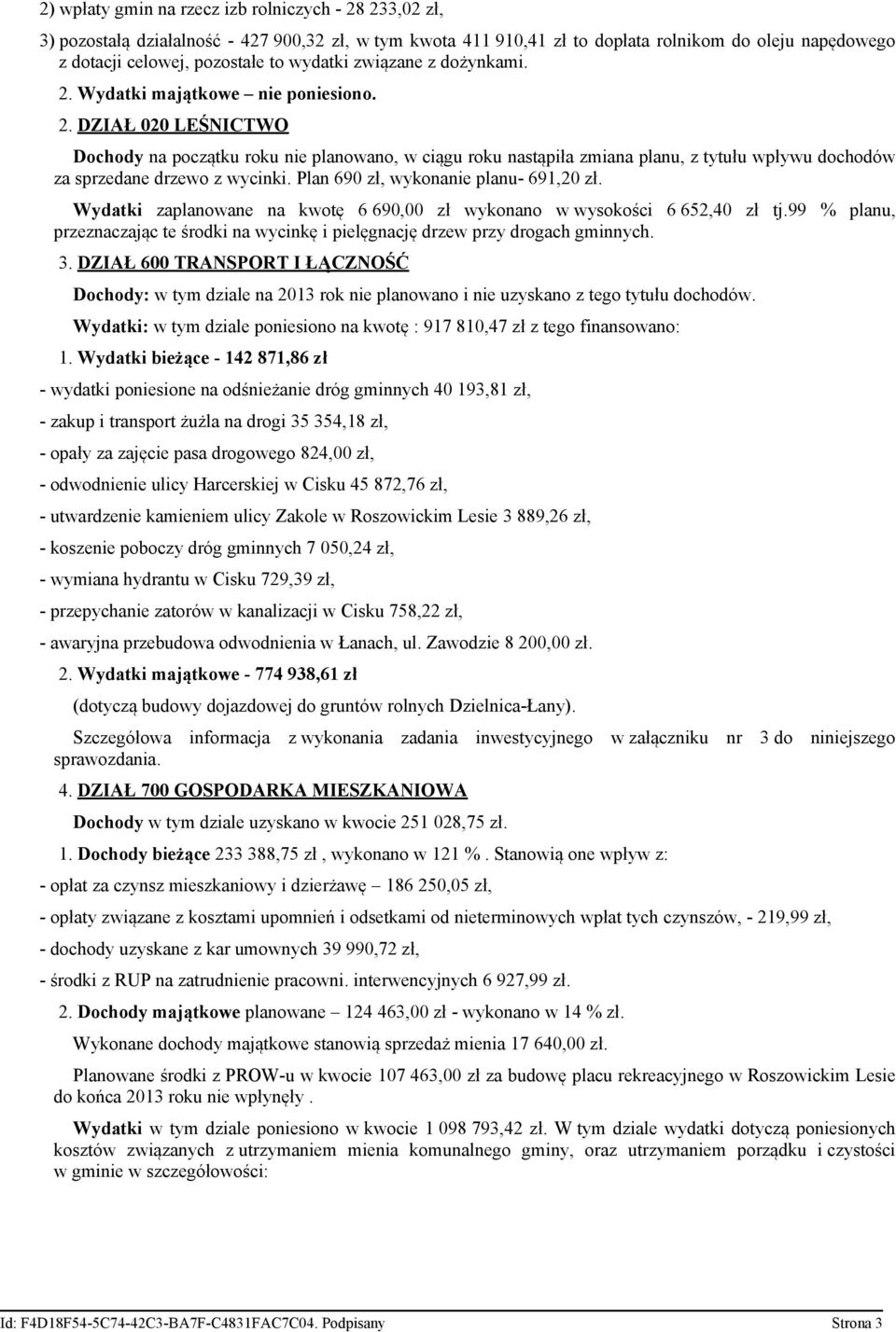 Plan 690 zł, wykonanie planu- 691,20 zł. Wydatki zaplanowane na kwotę 6 690,00 zł wykonano w wysokości 6 652,40 zł tj.