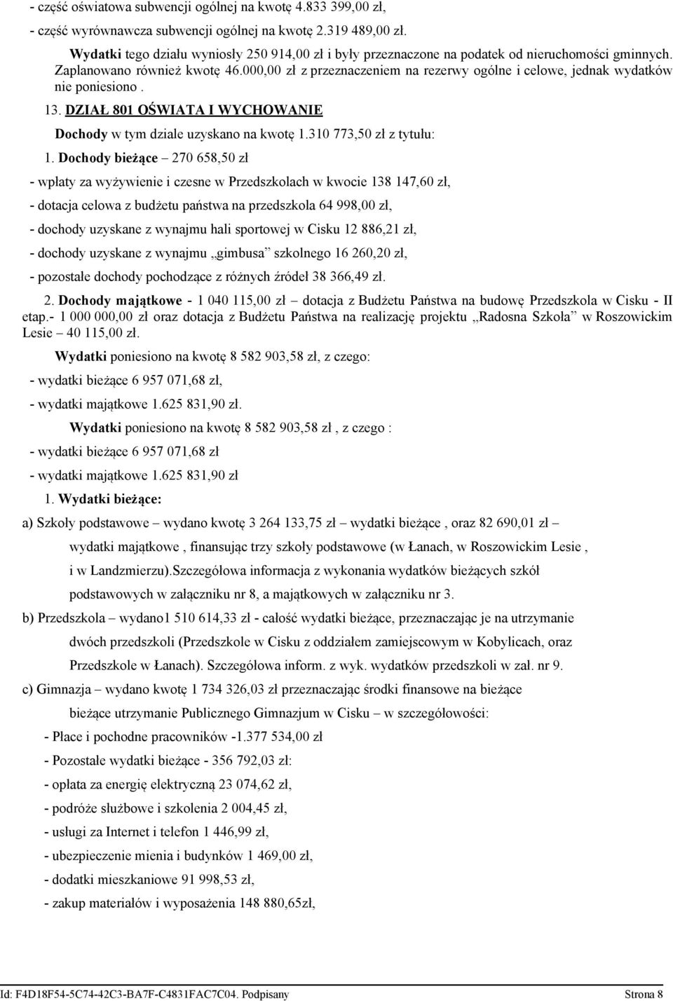 000,00 zł z przeznaczeniem na rezerwy ogólne i celowe, jednak wydatków nie poniesiono. 13. DZIAŁ 801 OŚWIATA I WYCHOWANIE Dochody w tym dziale uzyskano na kwotę 1.310 773,50 zł z tytułu: 1.