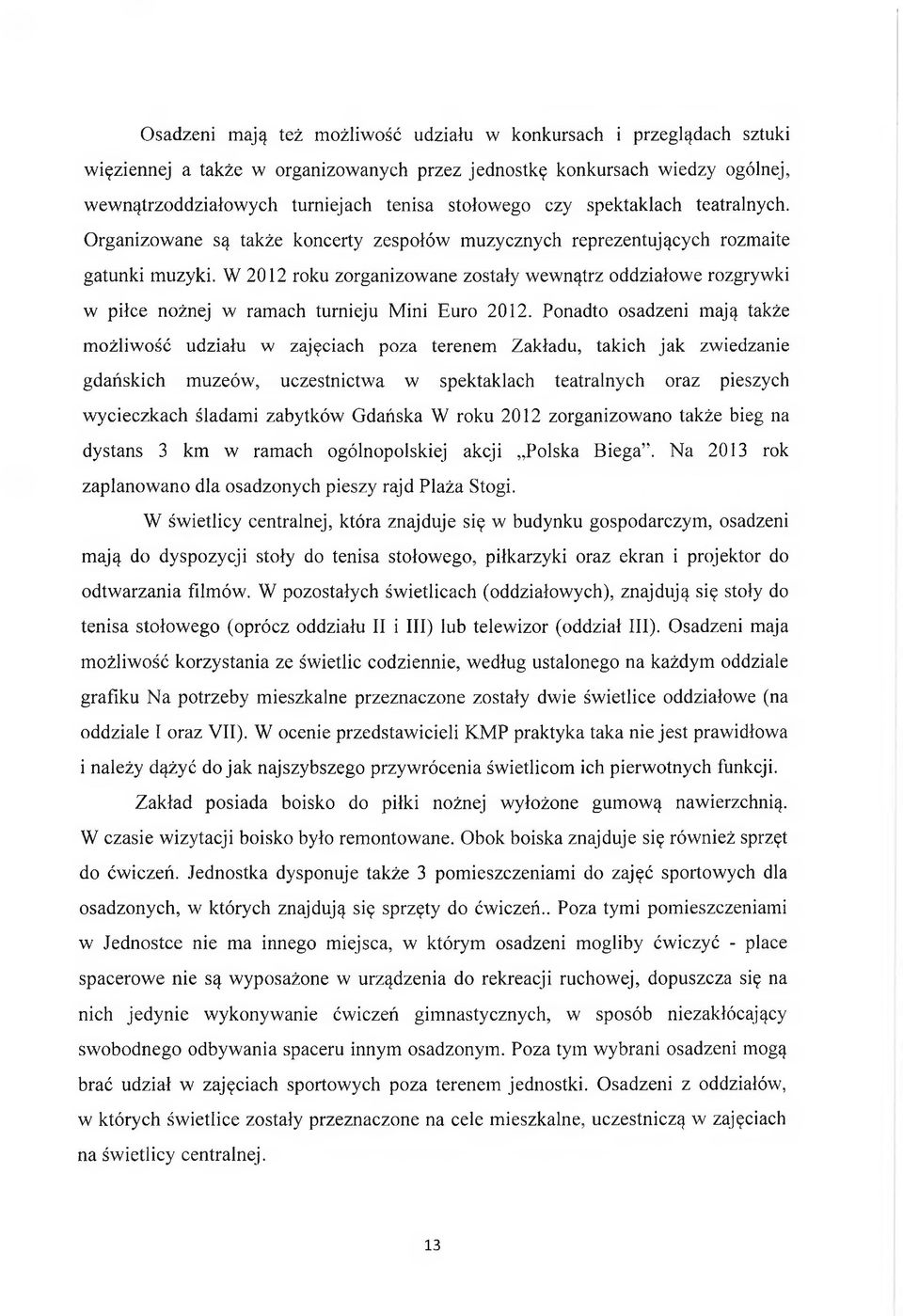 W 2012 roku zorganizowane zostały wewnątrz oddziałowe rozgrywki w piłce nożnej w ramach turnieju Mini Euro 2012.