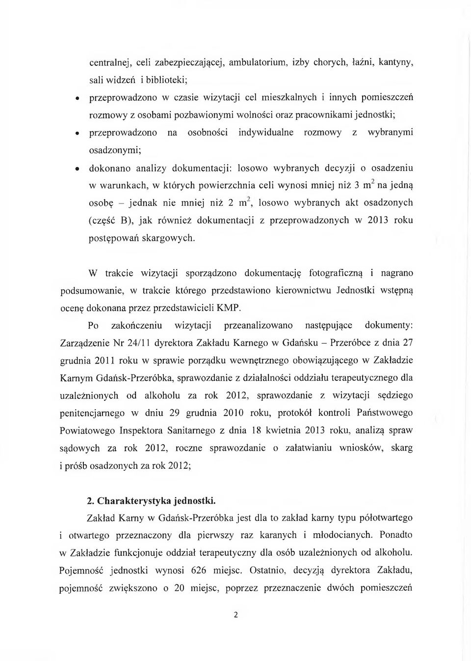 warunkach, w których powierzchnia celi wynosi mniej niż 3 m na jedną osobę - jednak nie mniej niż 2 m, losowo wybranych akt osadzonych (część B), jak również dokumentacji z przeprowadzonych w 2013