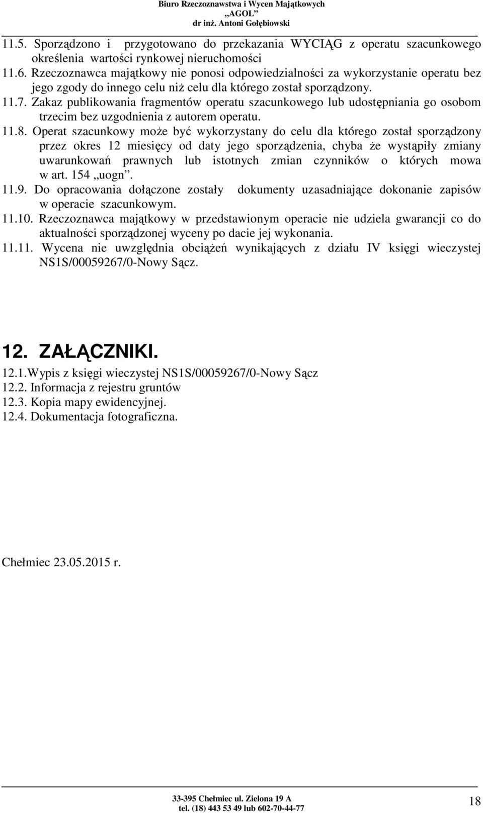 Zakaz publikowania fragmentów operatu szacunkowego lub udostępniania go osobom trzecim bez uzgodnienia z autorem operatu. 11.8.