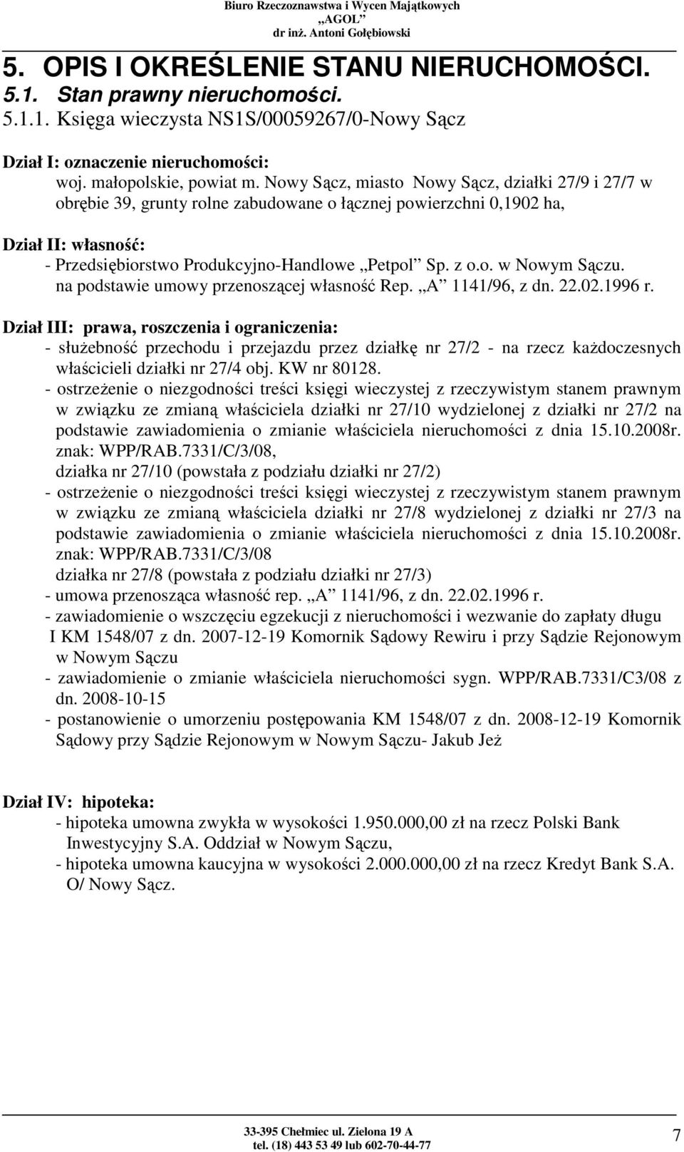 na podstawie umowy przenoszącej własność Rep. A 1141/96, z dn. 22.02.1996 r.