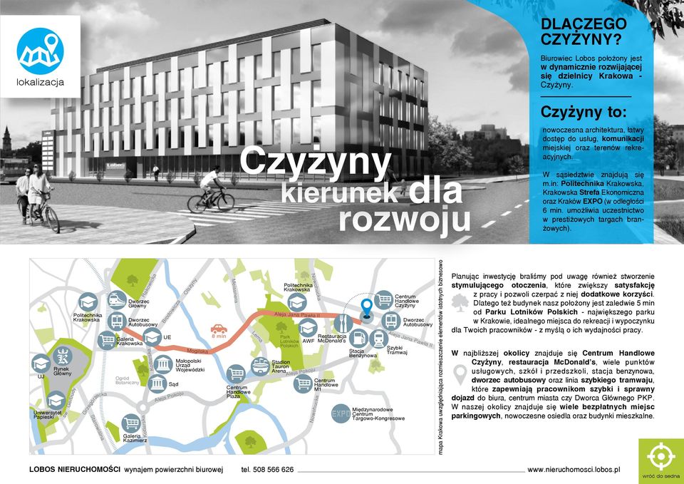 in: Politechnika Krakowska, Krakowska Strefa Ekonomiczna oraz Kraków EXPO (w odległości 6 min. umożliwia uczestnictwo w prestiżowych targach branżowych). UR UJ Rynek Główny Uniwersytet Papieski św.