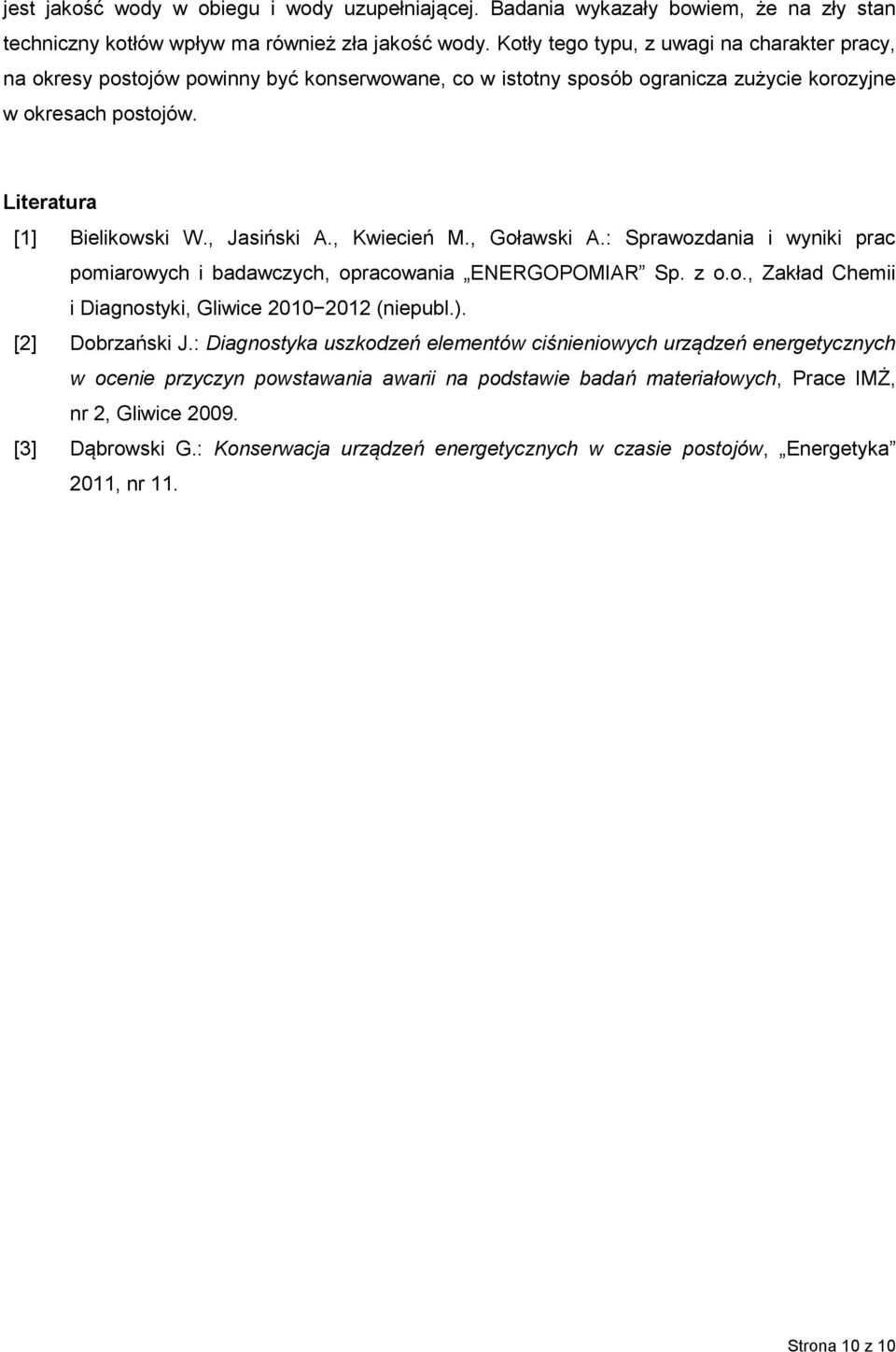 , Jasiński A., Kwiecień M., Goławski A.: Sprawozdania i wyniki prac pomiarowych i badawczych, opracowania ENERGOPOMIAR Sp. z o.o., Zakład Chemii i Diagnostyki, Gliwice 2010 2012 (niepubl.).