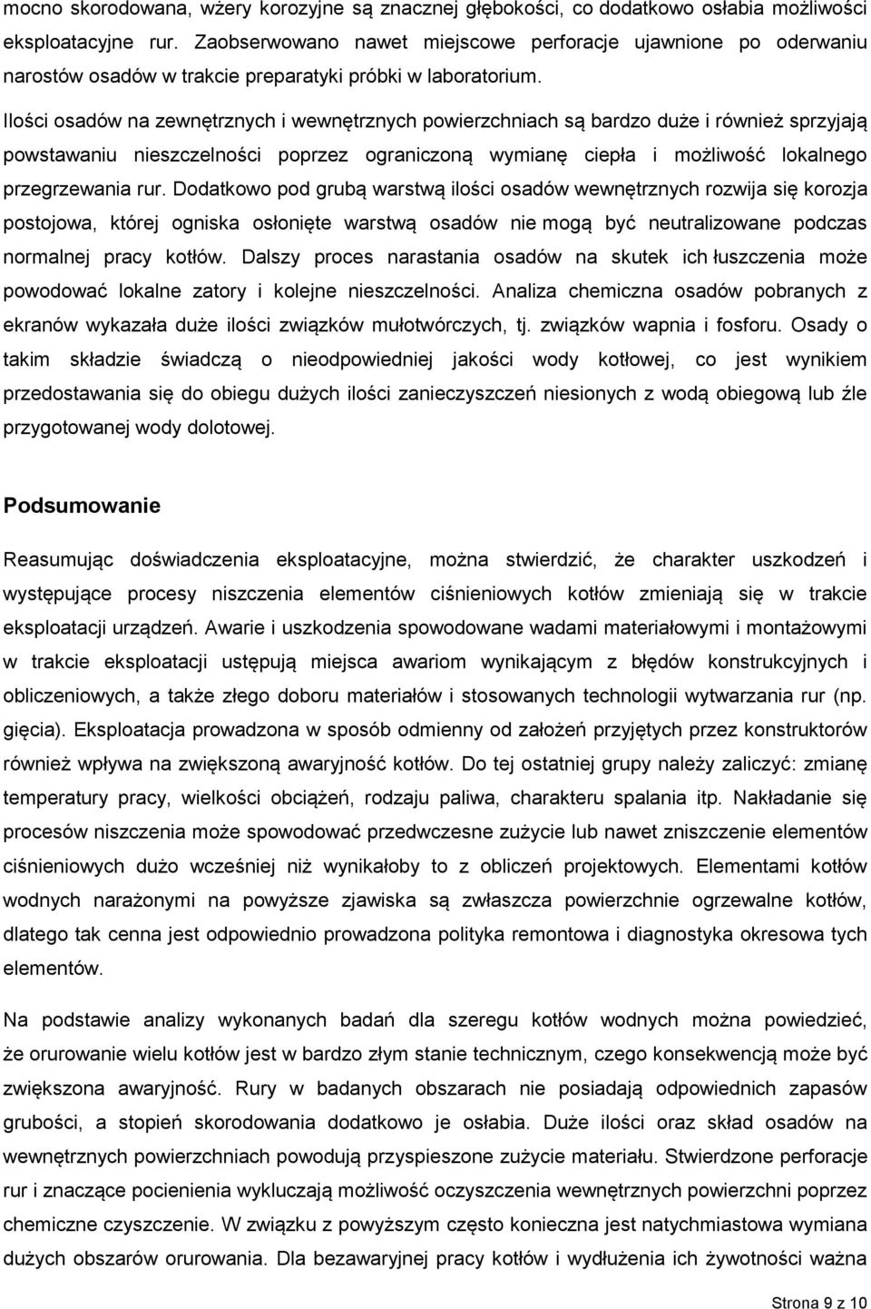 Ilości osadów na zewnętrznych i wewnętrznych powierzchniach są bardzo duże i również sprzyjają powstawaniu nieszczelności poprzez ograniczoną wymianę ciepła i możliwość lokalnego przegrzewania rur.