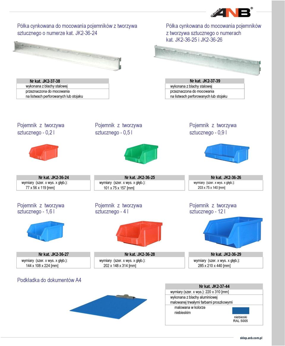 JK2-37-39 przeznaczona do mocowania na listwach perforowanych lub stojaku Pojemnik z tworzywa Pojemnik z tworzywa Pojemnik z tworzywa sztucznego - 0,2 l sztucznego - 0,5 l sztucznego - 0,9 l Nr kat.