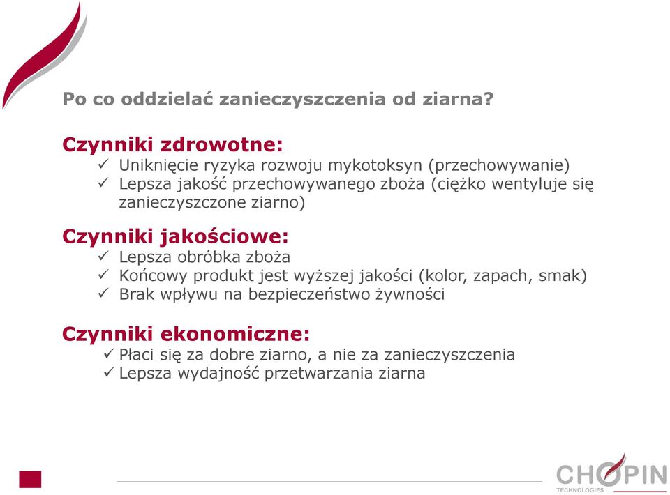 (ciężko wentyluje się zanieczyszczone ziarno) Czynniki jakościowe: Lepsza obróbka zboża Końcowy produkt jest