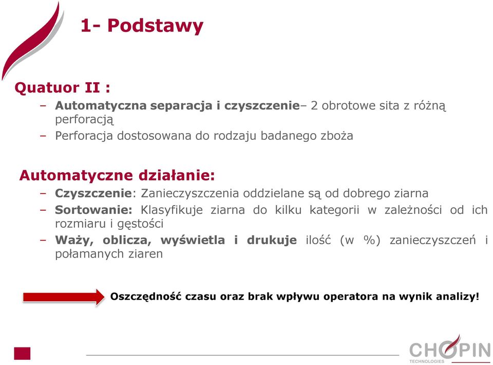 ziarna Sortowanie: Klasyfikuje ziarna do kilku kategorii w zależności od ich rozmiaru i gęstości Waży, oblicza,