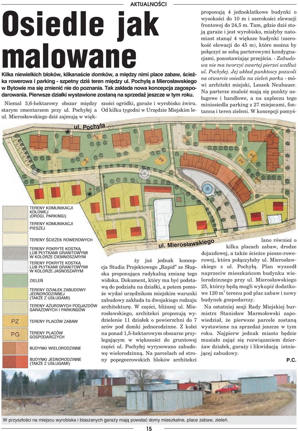 Niemal 3,6 hektarowy obszar między starym cmentarzem przy ul. Pochyłej a ul. Mierosławskiego dziś zajmują w więk szości ogródki, garaże i wyrobisko żwiru.