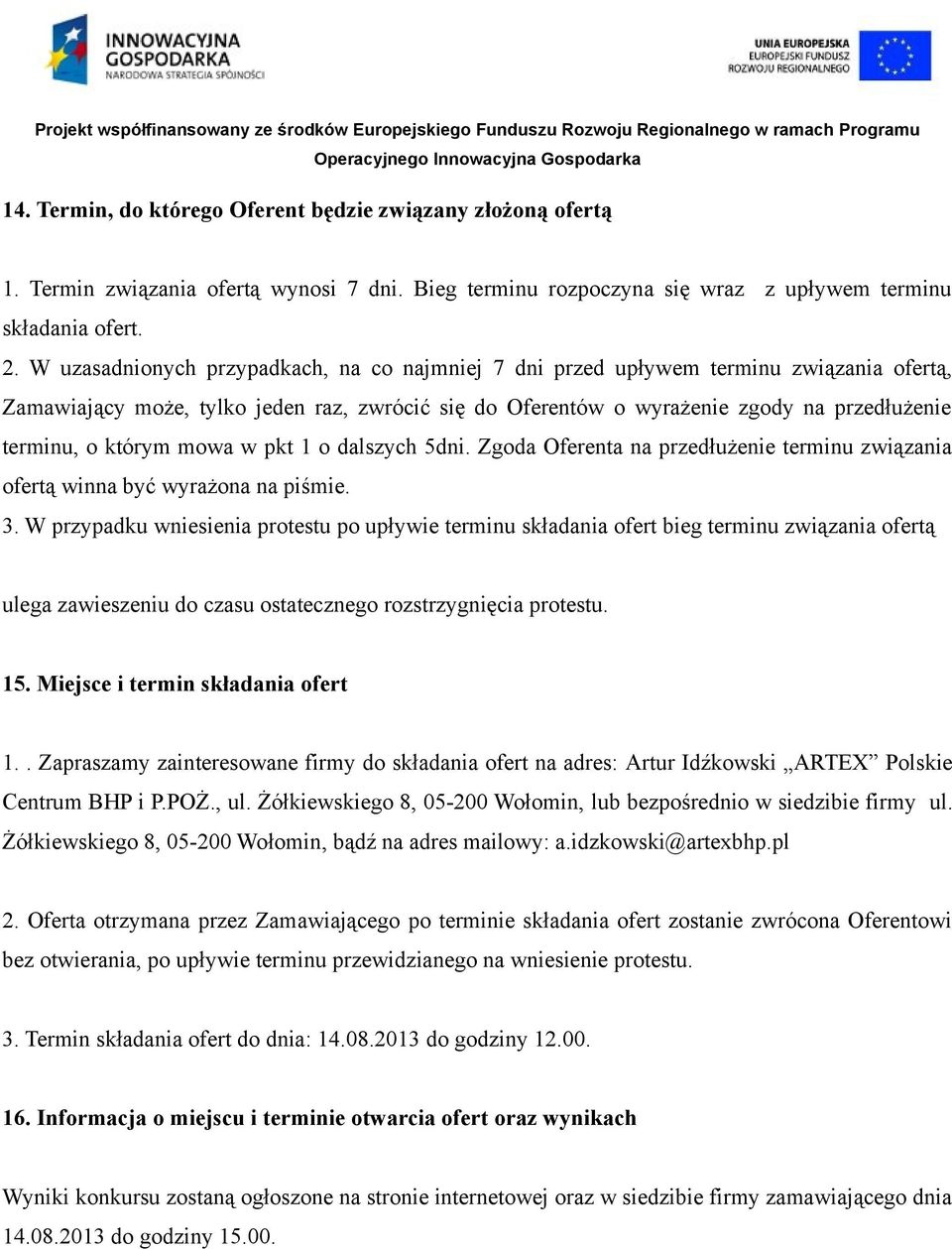 którym mowa w pkt 1 o dalszych 5dni. Zgoda Oferenta na przedłużenie terminu związania ofertą winna być wyrażona na piśmie. 3.