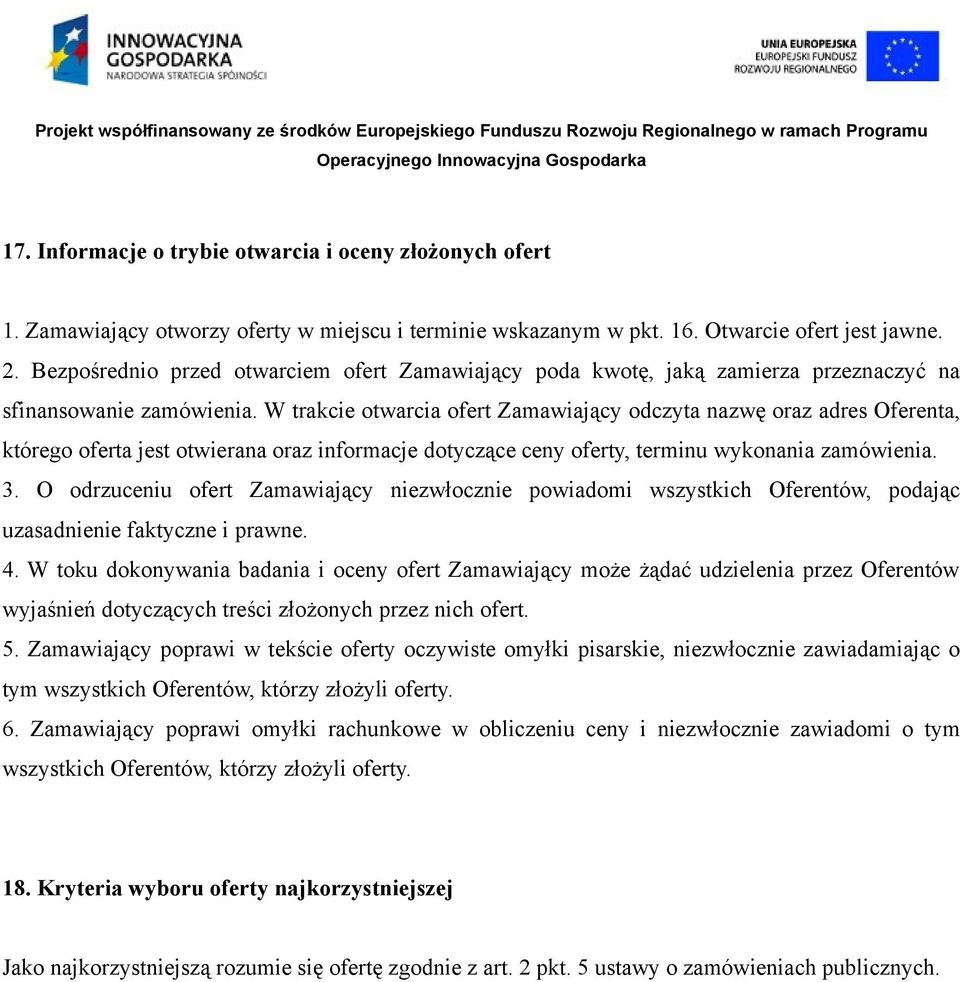 W trakcie otwarcia ofert Zamawiający odczyta nazwę oraz adres Oferenta, którego oferta jest otwierana oraz informacje dotyczące ceny oferty, terminu wykonania zamówienia. 3.