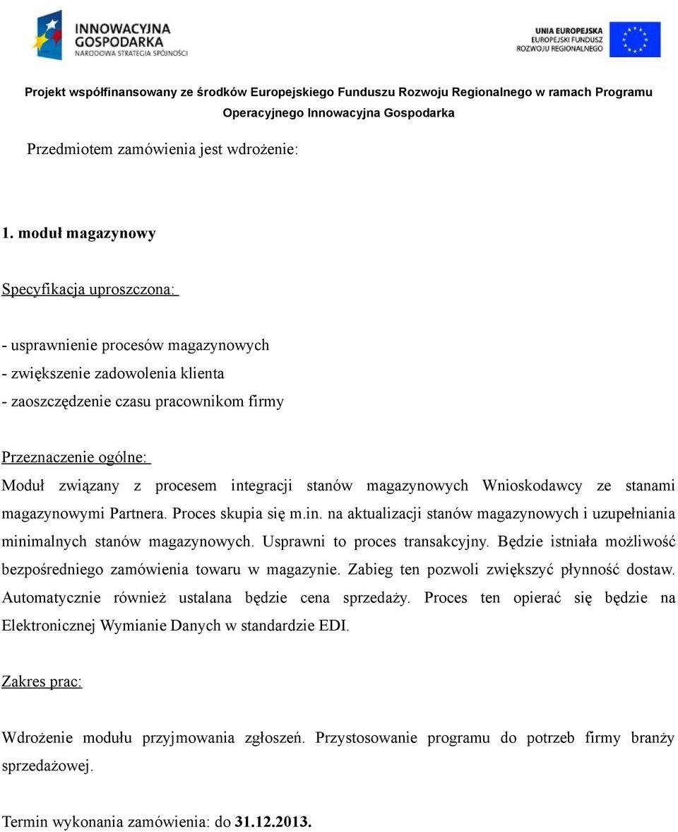 procesem integracji stanów magazynowych Wnioskodawcy ze stanami magazynowymi Partnera. Proces skupia się m.in. na aktualizacji stanów magazynowych i uzupełniania minimalnych stanów magazynowych.