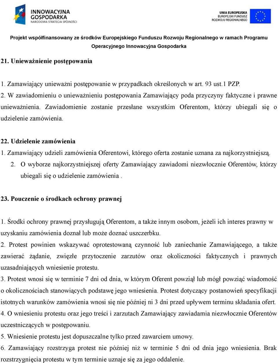 Zawiadomienie zostanie przesłane wszystkim Oferentom, którzy ubiegali się o udzielenie zamówienia. 22. Udzielenie zamówienia 1.