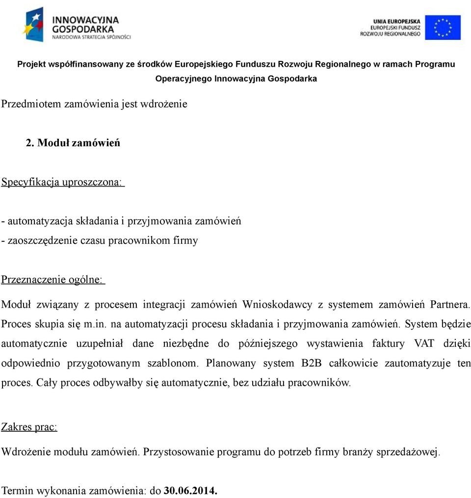 zamówień Wnioskodawcy z systemem zamówień Partnera. Proces skupia się m.in. na automatyzacji procesu składania i przyjmowania zamówień.