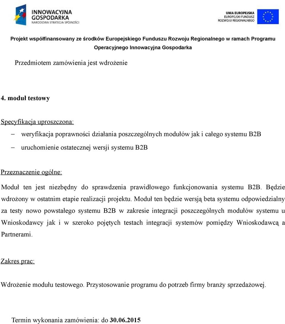 Moduł ten jest niezbędny do sprawdzenia prawidłowego funkcjonowania systemu B2B. Będzie wdrożony w ostatnim etapie realizacji projektu.