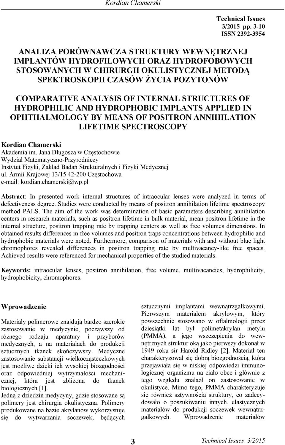 ANALYSIS OF INTERNAL STRUCTURES OF HYDROPHILIC AND HYDROPHOBIC IMPLANTS APPLIED IN OPHTHALMOLOGY BY MEANS OF POSITRON ANNIHILATION LIFETIME SPECTROSCOPY Kordian Chamerski Akademia im.