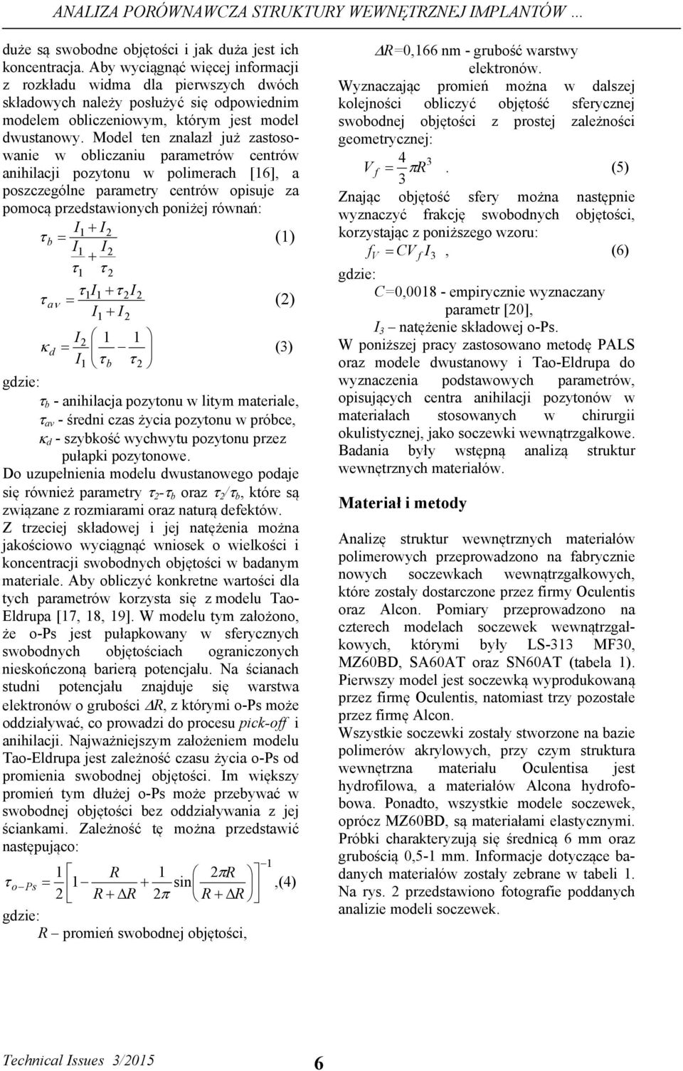 Model ten znalazł już zastosowanie w obliczaniu parametrów centrów anihilacji pozytonu w polimerach [16], a poszczególne parametry centrów opisuje za pomocą przedstawionych poniżej równań: I1 I2 b