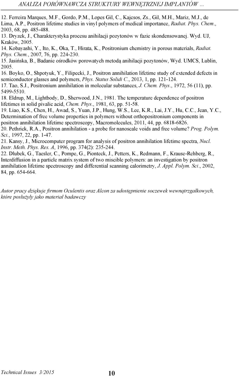 , Positronium chemistry in porous materials, Radiat. Phys. Chem., 2007, 76, pp. 224-230. 15. Jasińska, B., Badanie ośrodków porowatych metodą anihilacji pozytonów, Wyd. UMCS, Lublin, 2005. 16.