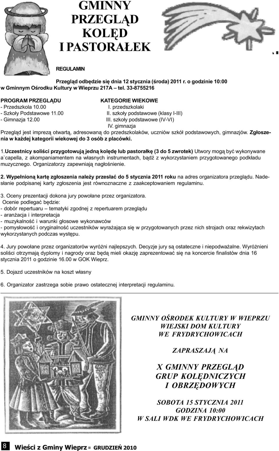 gimnazja Przegl¹d jest imprez¹ otwart¹, adresowan¹ do przedszkolaków, uczniów szkó³ podstawowych, gimnazjów. Zg³oszenia w ka dej kategorii wiekowej do 3 osób z placówki. 1.