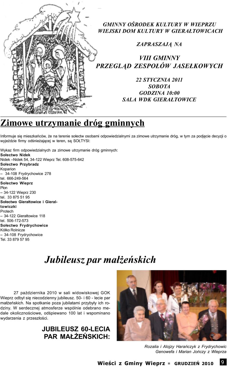 TYSI: Wykaz firm odpowiedzialnych za zimowe utrzymanie dróg gminnych: So³ectwo Nidek Nidek Nidek 54, 34-122 Wieprz Tel. 608-575-642 So³ectwo Przybradz Koparion 34-108 Frydrychowice 278 tel.