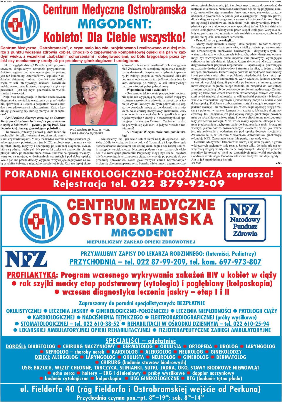 Rejestracja tel. 022 879 92 09 laki czy mankamenty urody a po problemy ginekologiczne i urologiczne. Jak to wygl¹da dzisiaj?