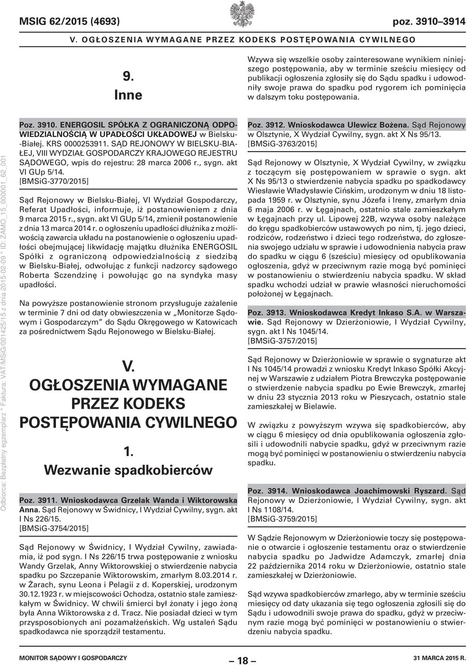 pod rygorem ich pominięcia w dalszym toku postępowania. Poz. 3910. ENERGOSIL SPÓŁKA Z OGRANICZONĄ ODPO- WIEDZIALNOŚCIĄ W UPADŁOŚCI UKŁADOWEJ w Bielsku- -Białej. KRS 0000253911.