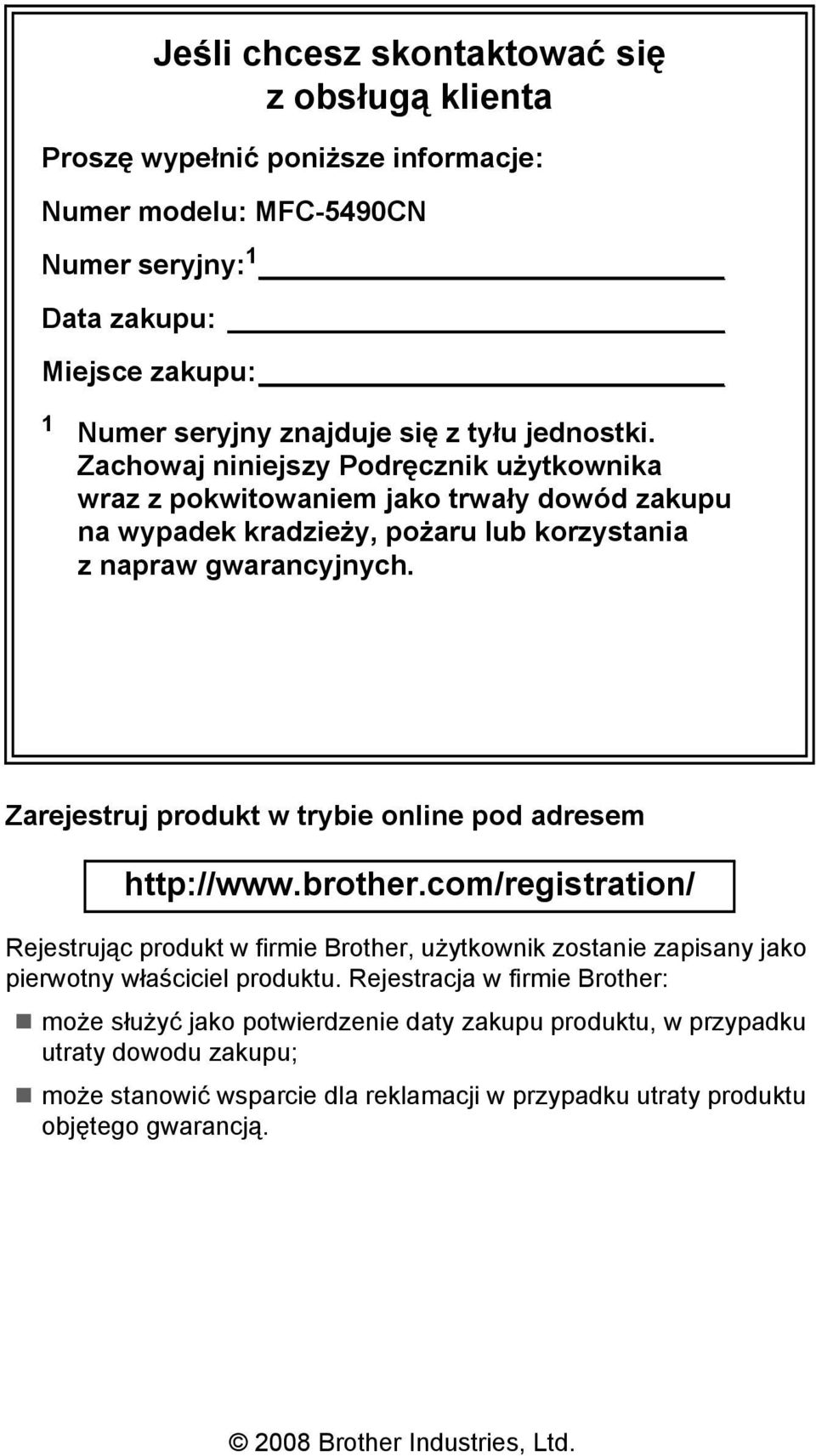 Zarejestruj produkt w trybie online pod adresem http://www.brother.com/registration/ Rejestrując produkt w firmie Brother, użytkownik zostanie zapisany jako pierwotny właściciel produktu.