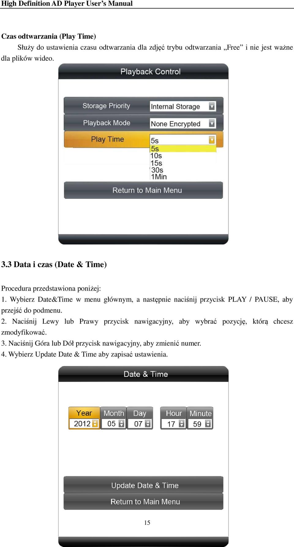 Wybierz Date&Time w menu głównym, a następnie naciśnij przycisk PLAY / PAUSE, aby przejść do podmenu. 2.