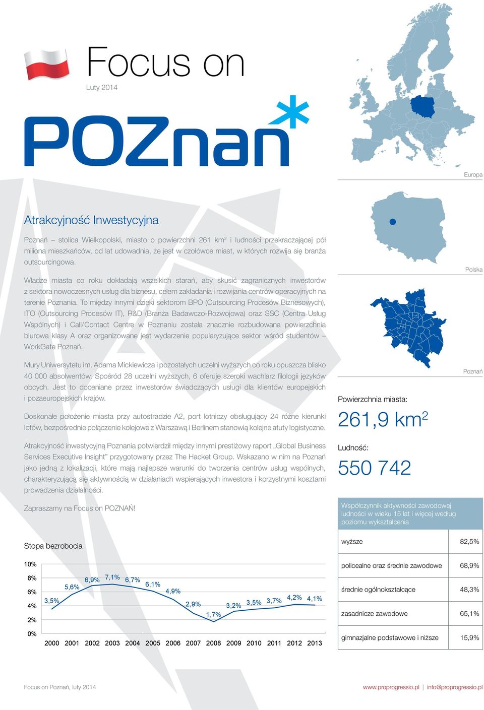 Władze miasta co roku dokładają wszelkich starań, aby skusić zagranicznych inwestorów z sektora nowoczesnych usług dla biznesu, celem zakładania i rozwijania centrów operacyjnych na terenie Poznania.