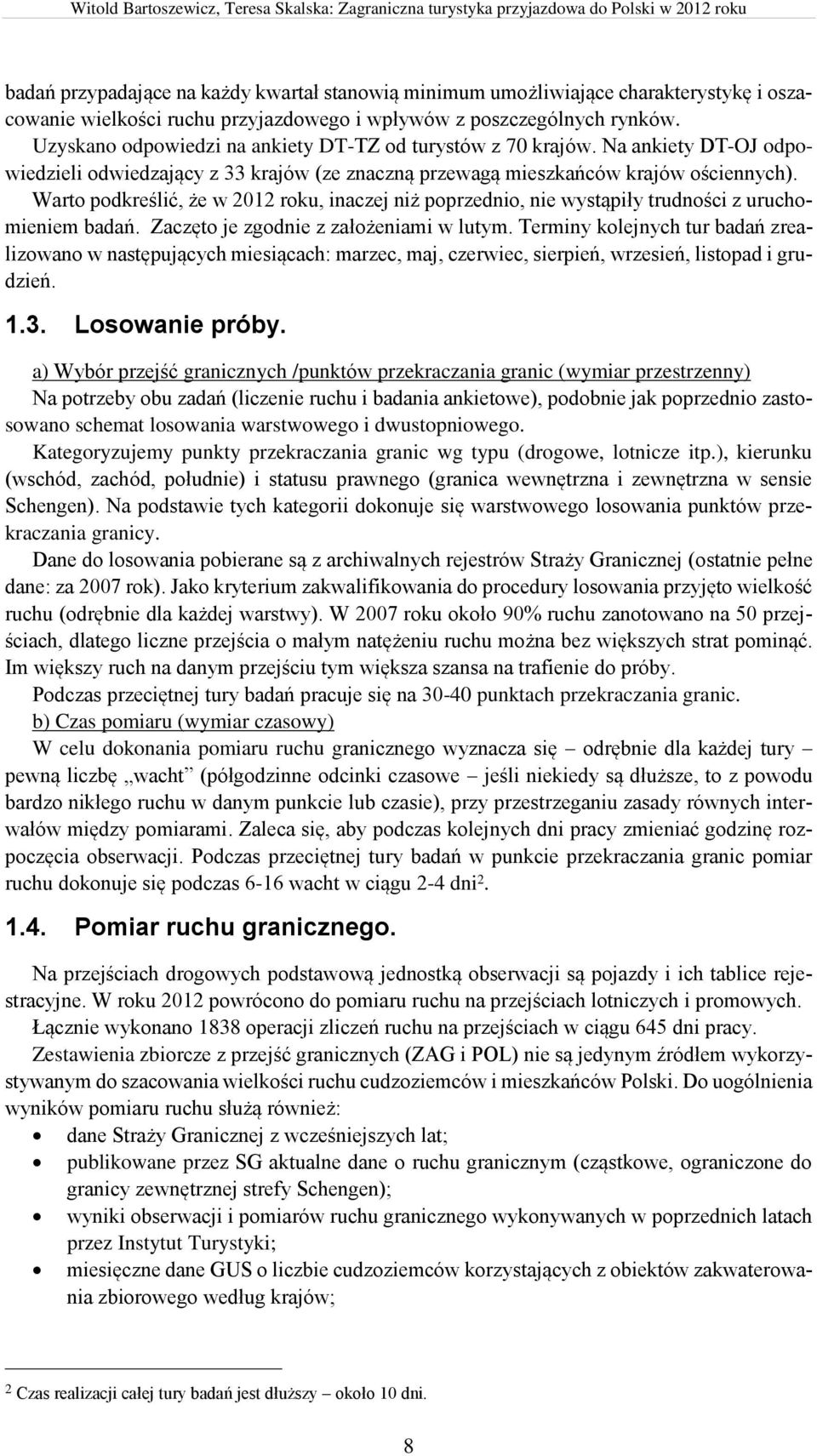 Warto podkreślić, że w 2012 roku, inaczej niż poprzednio, nie wystąpiły trudności z uruchomieniem badań. Zaczęto je zgodnie z założeniami w lutym.