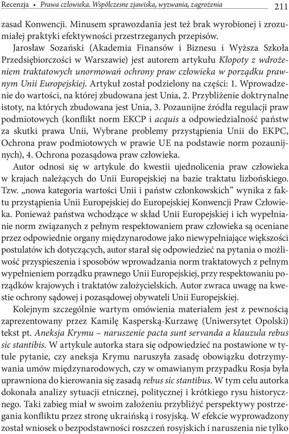 prawnym Unii Europejskiej. Artykuł został podzielony na części: 1. Wprowadzenie do wartości, na której zbudowana jest Unia, 2. Przybliżenie doktrynalne istoty, na których zbudowana jest Unia, 3.