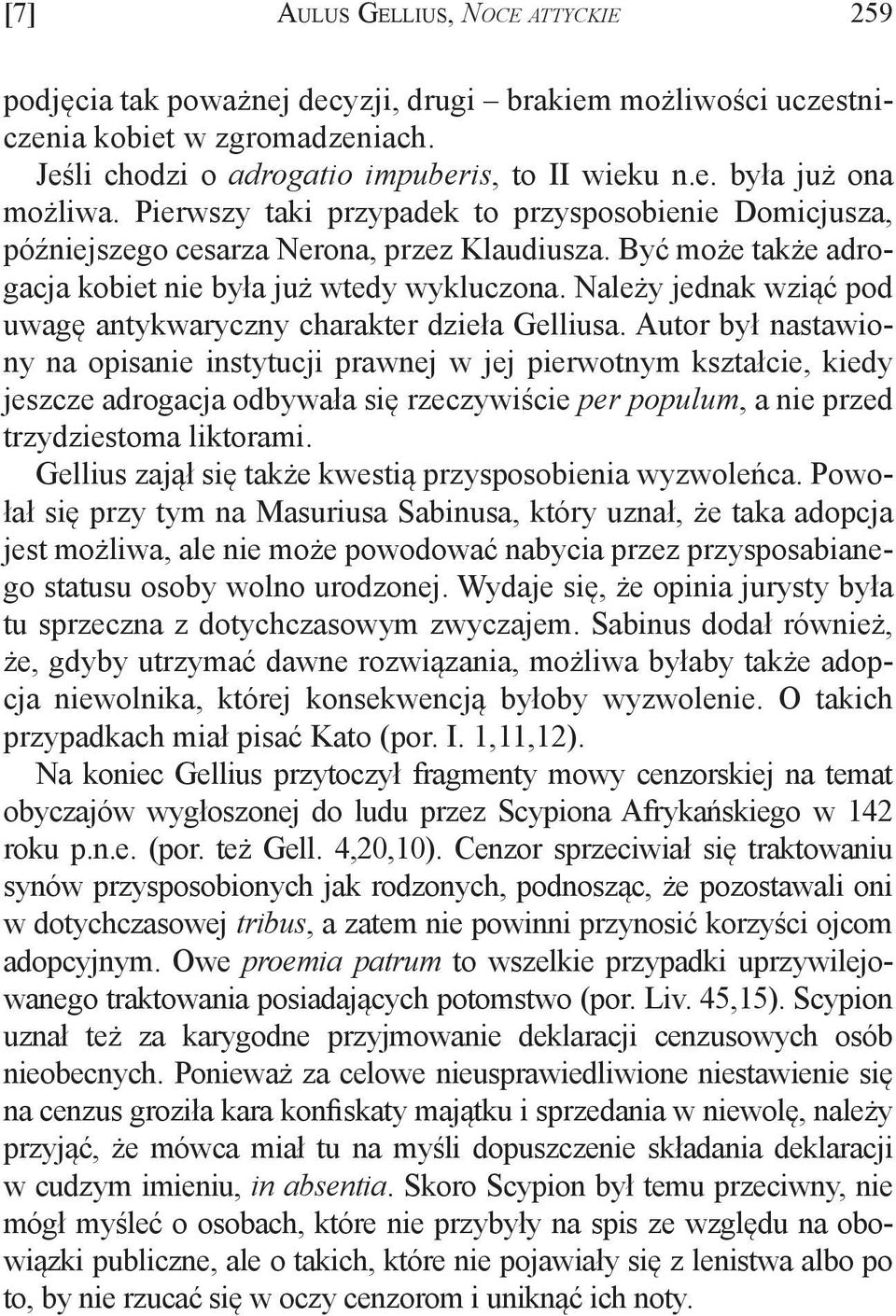 Należy jednak wziąć pod uwagę antykwaryczny charakter dzieła Gelliusa.