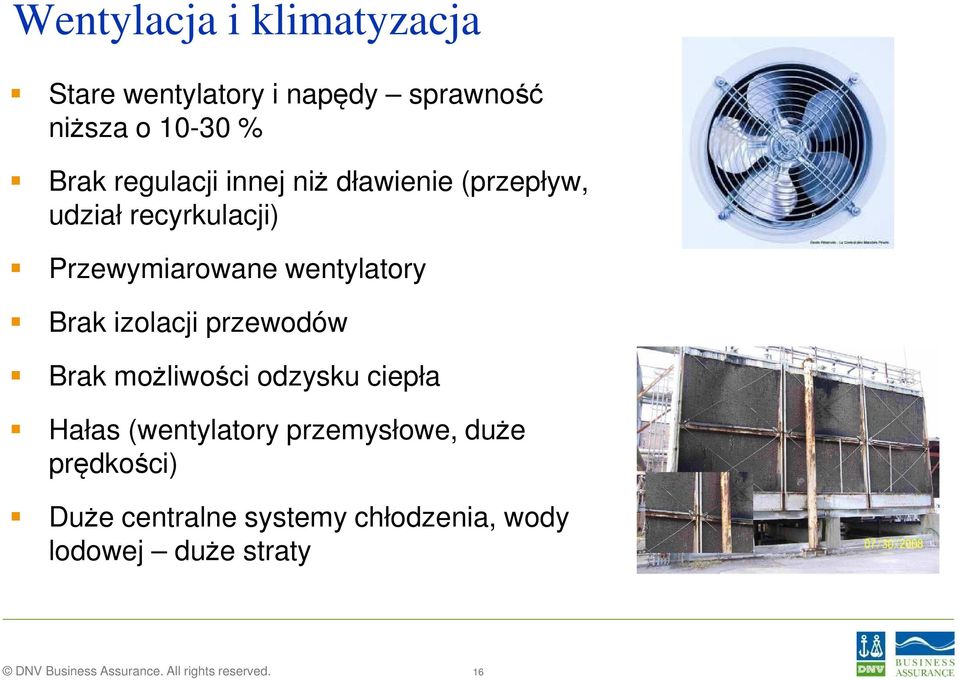 przewodów Brak możliwości odzysku ciepła Hałas (wentylatory przemysłowe, duże prędkości) Duże